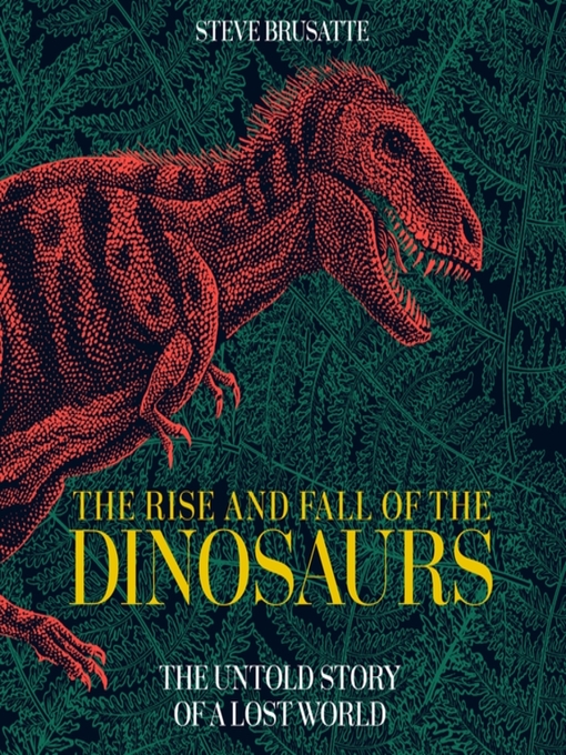 Cover image for The Rise and Fall of the Dinosaurs